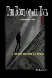 The Root of all Evil : Based on a true story cover image