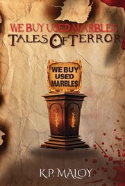 We Buy Used Marbles : Tales of Terror cover image