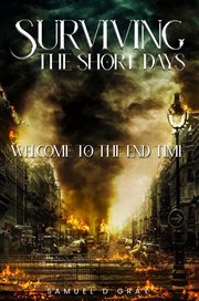 Surviving the Short Days : Welcome To The End Time cover image