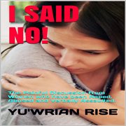 I Said No! (The Painful Discussion From Women Who Have Been Raped, Abused and Verbally Assaulted) cover image
