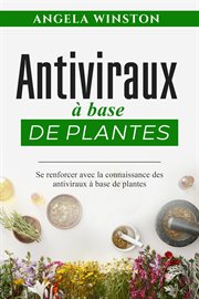 Antiviraux à base de plantes : Se renforcer avec la connaissance des antiviraux à base de plantes cover image