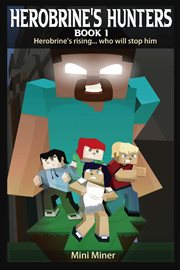 Herobrine's Rising...Who Will Stop Him : Herobrine's Hunters cover image