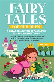 Fairy Tales for Children a Great Collection of Fantastic Fables and Fairy Tales : Unique, fun and relaxing bedtime stories, able to transmit many values and make you passionate about. Fairy Tales for Children cover image