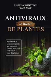 Antiviraux à base de plantes : Renforcer la résilience contre les menaces virales avec des antiviraux à base de plantes cover image