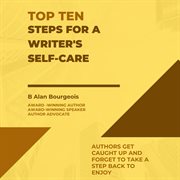 Top Ten Steps for a Writer's Self : Care cover image