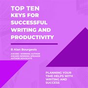 Top Ten Keys for Successful Writing and Productivity cover image