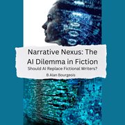 Narrative Nexus : The AI Dilemma in Fiction cover image