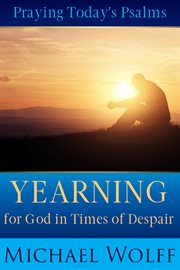 Praying Today's Psalms : Yearning for God in Times of Despair cover image