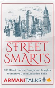 Street Smarts : 101 Short Stories, Essays, and Insights to Improve Communication Skills cover image