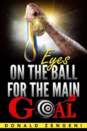 Eyes on the Ball, for the Main Goal cover image