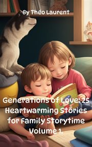 Generations of love : 25 heartwarming stories for family storytime. Volume 1 cover image
