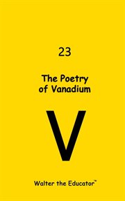 The Poetry of Vanadium : Chemical Element Poetry Book cover image