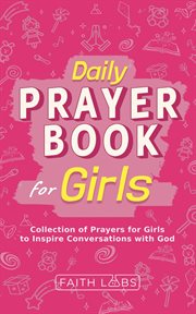 Daily Prayer Book for Girls : Simple Girls Prayers for Everyday Conversations with God. Daily Prayer Books for Kids cover image