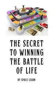 The Secret to Winning the Battle of Life cover image