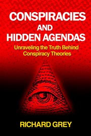 Conspiracies and Hidden Agendas : Unraveling the Truth Behind Conspiracy Theories cover image