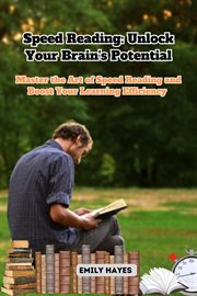 Speed Reading : Master the Art of Speed Reading and Boost Your Learning Efficiency cover image