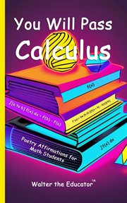 You Will Pass Calculus : Poetry Affirmations for Math Students. Poetry Affirmations Book cover image
