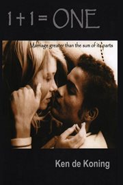 1 + 1 = One : Marriage Greater Than the Sum of Its Parts cover image