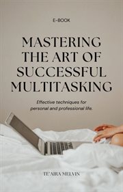 Mastering Multitasking : A Guide to Efficient and Fulfilling Productivity cover image