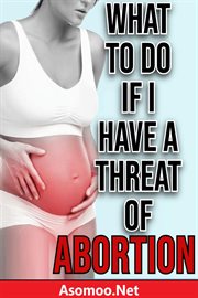 What to Do if I Have a Threat of Abortion cover image