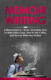 Memoir Writing : 3-in-1 Guide to Master Writing Your Life Story, Creative Non-Fiction, Family History & Write a Memoi. Creative Writing cover image