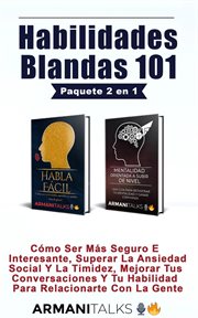 Habilidades Blandas 101 : Cómo Ser Más Seguro E Interesante, Superar La Ansiedad Social Y La Timidez, Mejorar Tus Conversacion cover image