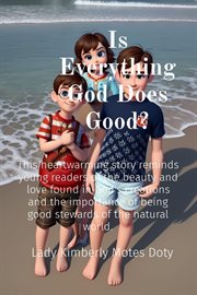Is Everything God Does Good? : This heartwarming story reminds young readers of the beauty and love found in God's creations and th cover image