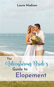 The Adventurous Bride's Guide to Elopement cover image