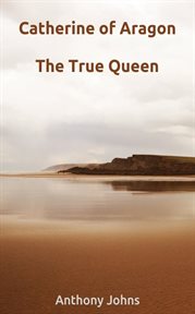 Catherine of Aragon : the real queen cover image