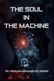 The Soul in the Machine : Seeking Humanity in AI World. Seeking Humanity in AI World cover image