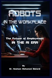 Robots in the Workplace : The Future of Employment in the AI Era cover image