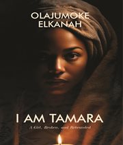 I Am Tamara : A Girl, Broken, and Rebranded cover image