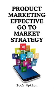 Product Marketing : Effective Go To Market Strategy cover image
