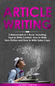 Article Writing : 3-in-1 Guide to Master Editorial Writing, Critique Writing, Essay Writing & How to Write Articles. Creative Writing cover image