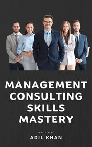 Management Consulting Skills Mastery cover image