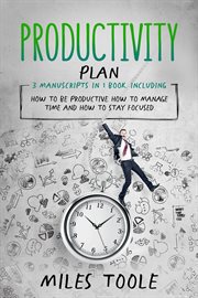 Productivity Plan : 3-in-1 Guide to Master Productivity Planner, Productivity for Happiness, Productivity Tools & Be Pro. Personal Productivity cover image
