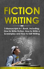 Fiction Writing : 3-in-1 Guide to Master Telling a Story, Edit Writing Novels, Screenplays & Write Fiction Books. Creative Writing cover image