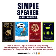 Simple Speaker 4 in 1 Bundle : How to Improve Logical Thinking & Essay Writing, Master Impromptu Speaking Skills & Concentration, L cover image