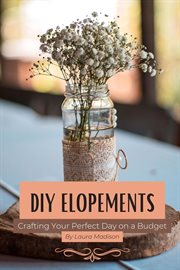 DIY Elopements : Crafting Your Perfect Day on a Budget cover image