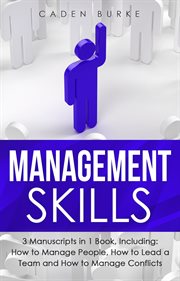 Management Skills : 3-in-1 Guide to Master People Management, Business Management, Leadership & Management Principles. Leadership Skills cover image