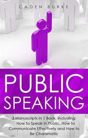 Public Speaking : 3-in-1 Guide to Master Speaking in Public, Business Storytelling, Speech Language & Be Charismatic. Leadership Skills cover image
