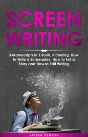 Screenwriting : 3-in-1 Guide to Master Movie Script Writing, Screenplay Writing, Film Scripting & Create a TV Show. Creative Writing cover image