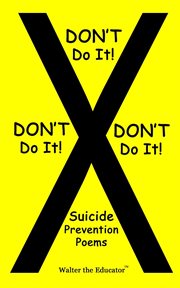 Don't Do It! Don't Do It! Don't Do It! : Suicide Prevention Poems cover image