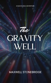 The Gravity Well : A Black Hole Adventure cover image
