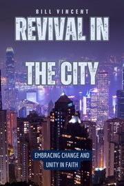 Revival in the City : Embracing Change and Unity in Faith cover image