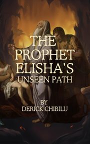 The Prophet Elisha's Unseen Path cover image