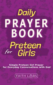 Daily Prayer Book for Preteen Girls : Simple Preteen Prayers for Everyday Conversations with God. Daily Prayer Books for Kids cover image