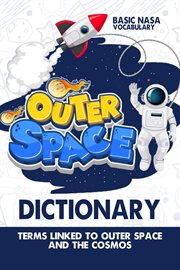 Outer-Space Dictionary : Terms Linked to Outer-Space & The Cosmos cover image