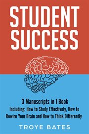 Student Success : 3-in-1 Guide to Master Effective Study Techniques, Studying Effectively, College Success & Study Sma. Brain Training cover image