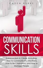 Communication Skills : 3-in-1 Guide to Master Business Conversation, Email Writing, Effective Communication & Be Charismati. Leadership Skills cover image